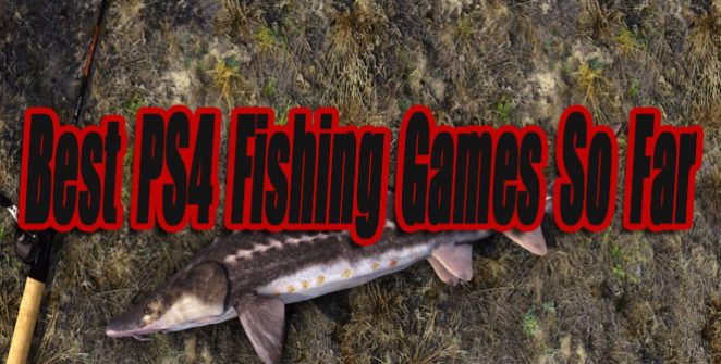Best PS4 Fishing Games So Far