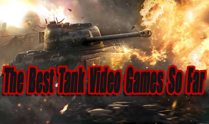 The Best Tank Video Games So Far