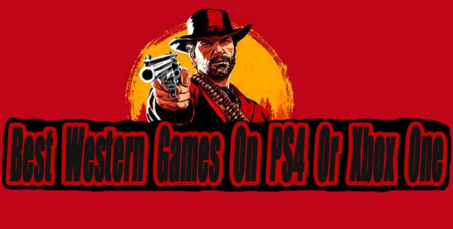 Best Western Games On PS4 Or Xbox One So Far