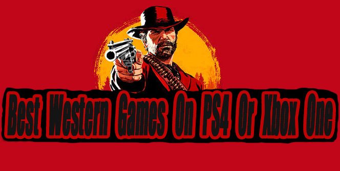 Best Western Games On PS4 Or Xbox One So Far